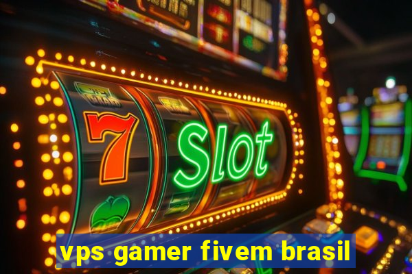 vps gamer fivem brasil